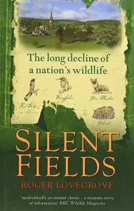 Silent Fields: The long decline of a nation's wildlife by Roger Lovegrove